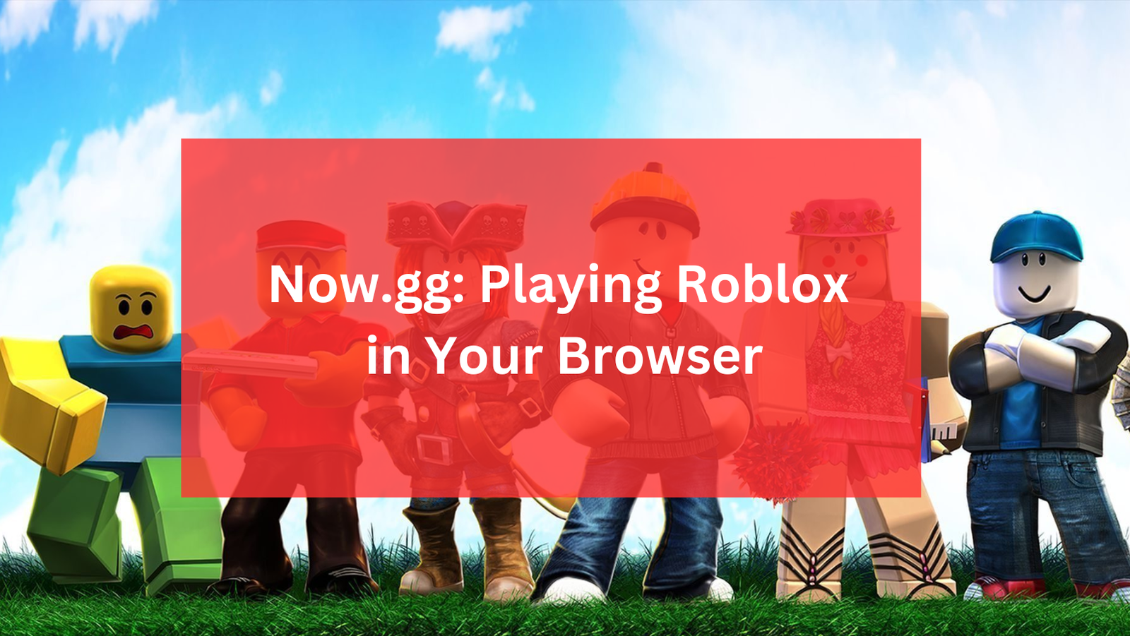 Now.gg: Playing Roblox in Your Browser - Geekytoes
